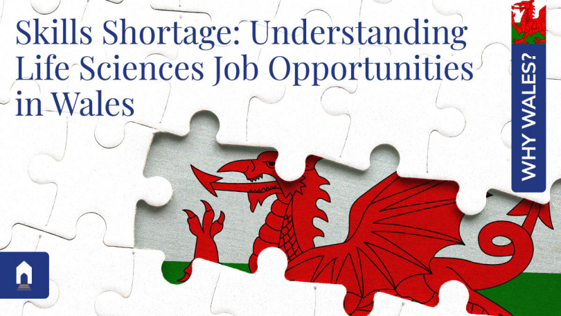 Why Wales? A Skills Shortage: Understanding Life Sciences Job Opportunities in Wales